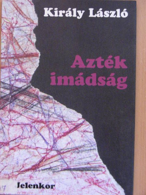 Király László - Azték imádság [antikvár]