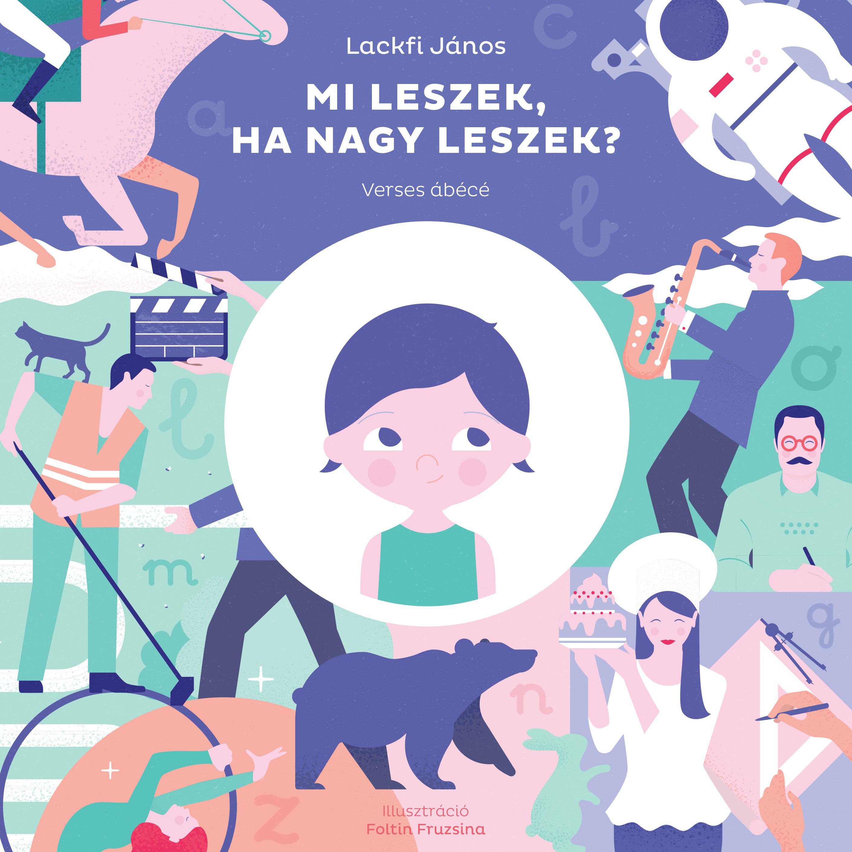 LACKFI JÁNOS - MI LESZEK, HA NAGY LESZEK ? Verses ábécé [szépséghibás]