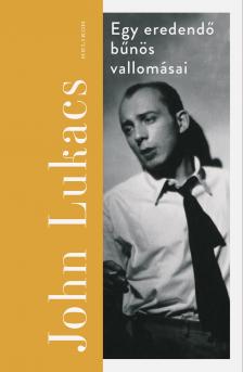 John Lukacs - Egy eredendő bűnös vallomásai [eKönyv: epub, mobi]