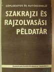 Mohácsi István - Géplakatos és autószerelő szakrajzi és rajzolvasási példatár [antikvár]