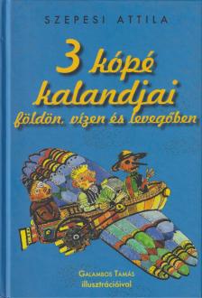 SZEPESI ATTILA - 3 kópé kalandjai [antikvár]