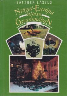 Satzger László - Nyugat-Európa utolsó ősvadonában [antikvár]