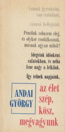 ANDAI GYÖRGY - Az élet szép, kösz, megvagyunk (Dedikált) [antikvár]