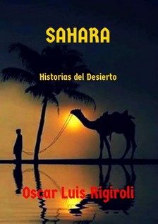 Rigiroli Oscar Luis - Sahara - Historias del Desierto [eKönyv: epub, mobi]