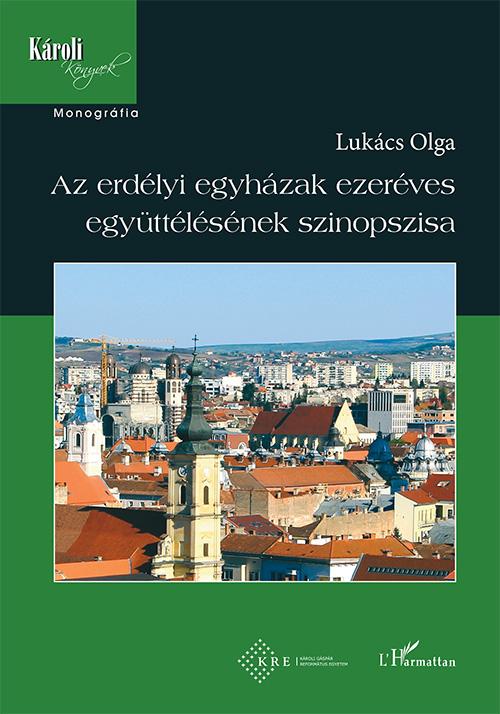 Lukács Olga - Az erdélyi egyházak ezeréves együttélésének szinopszisa