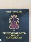Nagybákay Péter - Zunftaufgebotstafeln aus Ungarn [antikvár]