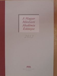 A Magyar Művészeti Akadémia Évkönyve 2012 [antikvár]