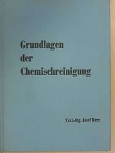 Josef Kurz - Grundlagen der Chemischreinigung [antikvár]