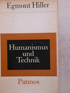 Egmont Hiller - Humanismus und Technik [antikvár]