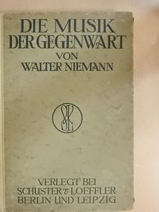Walter Niemann - Die Musik der Gegenwart [antikvár]
