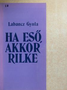 Labancz Gyula - Ha eső, akkor Rilke [antikvár]