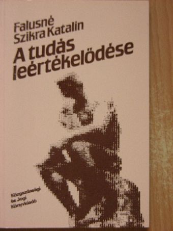 Falusné Szikra Katalin - A tudás leértékelődése [antikvár]