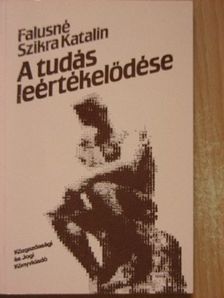 Falusné Szikra Katalin - A tudás leértékelődése [antikvár]