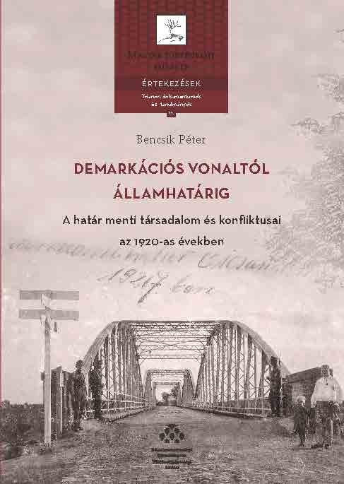 Bencsik Péter - Demarkációs vonaltól államhatárig - A határ menti társadalom és konfliktusai az 1920-as években