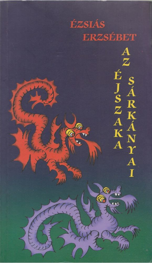 Ézsiás Erzsébet - Az éjszaka sárkányai [antikvár]