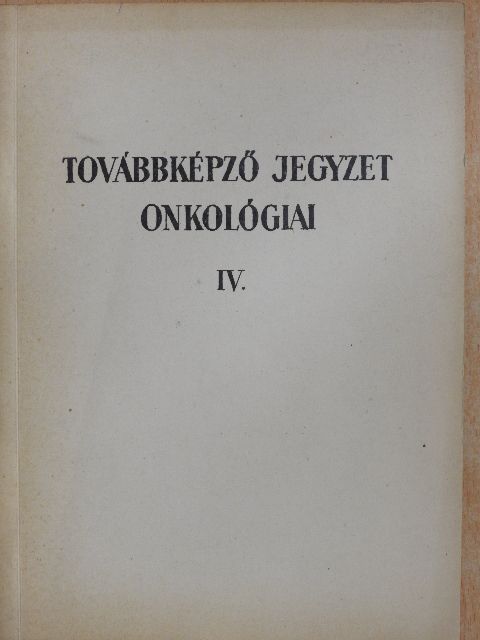 Dr. Lehoczky Győző - Továbbképző jegyzet onkológiai IV. [antikvár]
