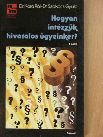 Dr. Kara Pál - Hogyan intézzük hivatalos ügyeinket? I. (töredék) [antikvár]