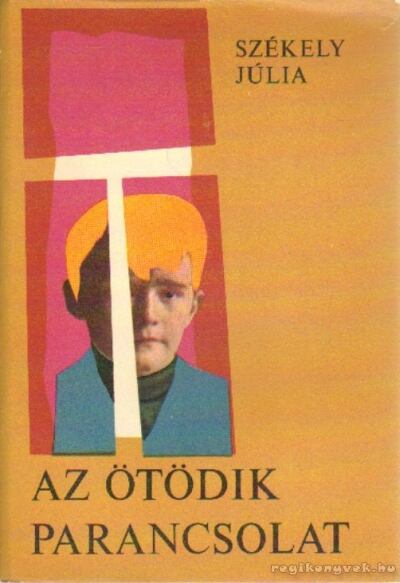 SZÉKELY JÚLIA - Az ötödik parancsolat [antikvár]