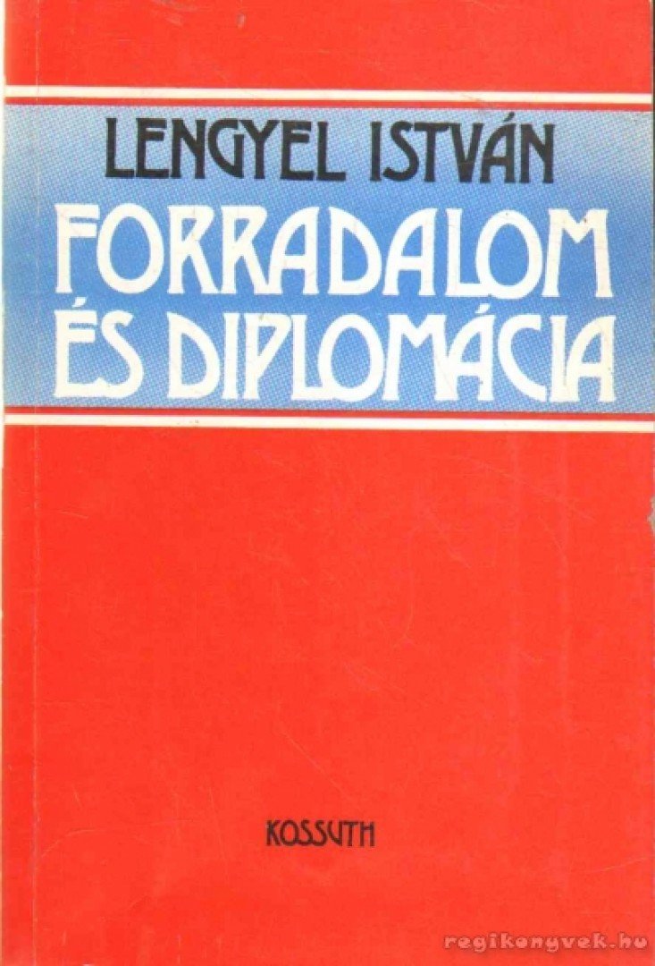 Lengyel István - Forradalom és diplomácia [antikvár]