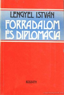 Lengyel István - Forradalom és diplomácia [antikvár]