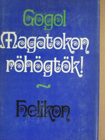 Nyikolaj Vasziljevics Gogol - Magatokon röhögtök! [antikvár]