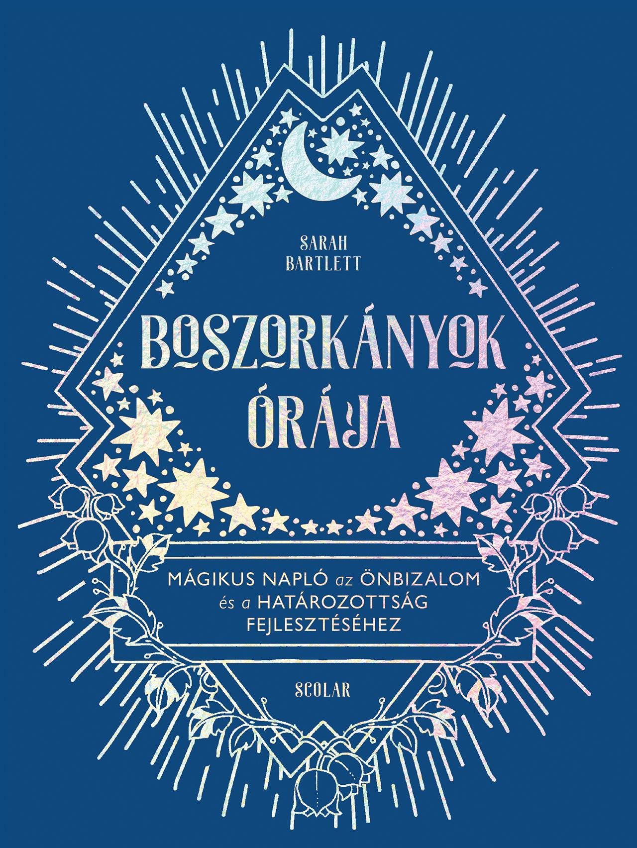 Sarah Bartlett - Boszorkányok órája - Mágikus napló az önbizalom és a határozottság fejlesztéséhez