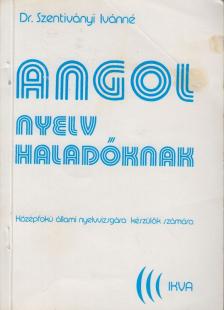 Szentiványi Istvánné dr. - Angol nyelv haladóknak [antikvár]