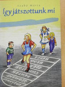 Szabó Mária - Így játszottunk mi [antikvár]