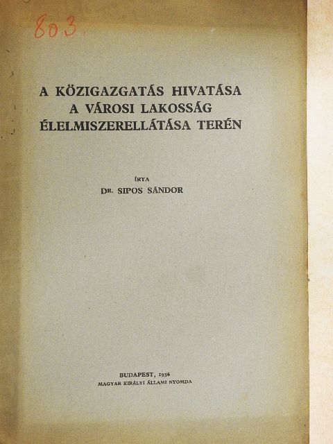 Dr. Sipos Sándor - A közigazgatás hivatása a városi lakosság élelmiszerellátása terén [antikvár]