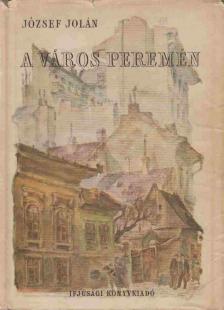 JÓZSEF JOLÁN - A város peremén [antikvár]