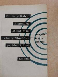 Dr. Szabó Gábor - A modern atomfizika néhány filozófiai problémájáról [antikvár]