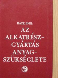 Hack Emil - Az alkatrészgyártás anyagszükséglete [antikvár]