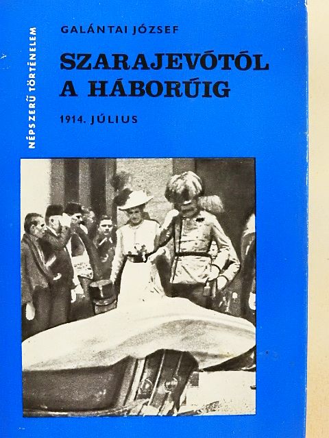 Galántai József - Szarajevótól a háborúig [antikvár]
