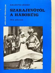 Galántai József - Szarajevótól a háborúig [antikvár]
