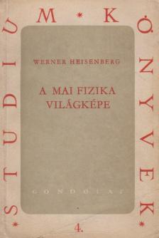 WERNER HEISENBERG - A mai fizika világképe [antikvár]