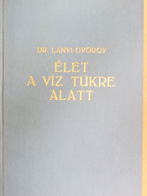 Dr. Lányi György - Élet a víz tükre alatt [antikvár]