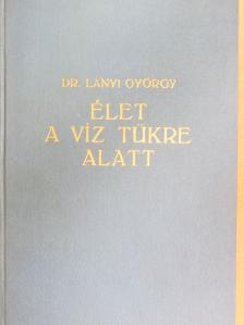 Dr. Lányi György - Élet a víz tükre alatt [antikvár]