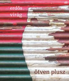 Erdős Virág - Ötven plusz [antikvár]