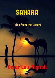 Rigiroli Oscar Luis - Sahara - Tales from the Desert [eKönyv: epub, mobi]