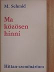Egger Wilhelm - Ma közösen hinni [antikvár]