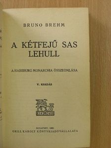 Bruno Brehm - A kétfejű sas lehull [antikvár]