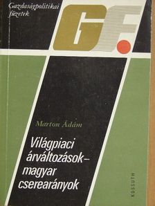 Marton Ádám - Világpiaci árváltozások-magyar cserearányok [antikvár]