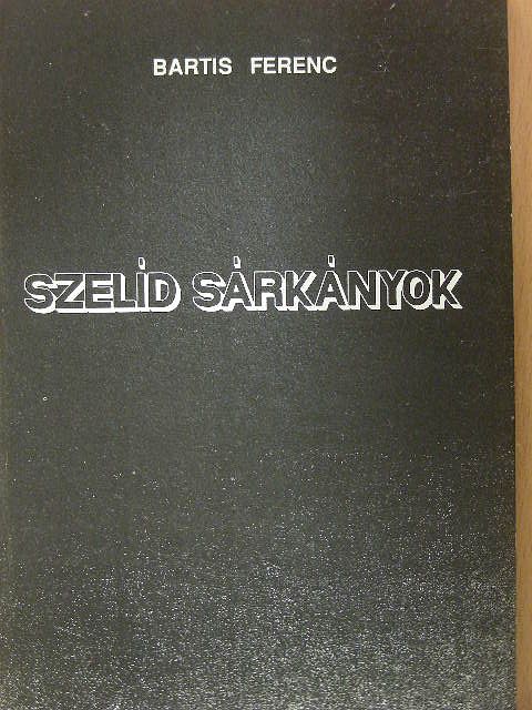 Bartis Ferenc - Szelíd sárkányok [antikvár]