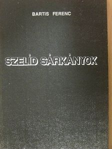 Bartis Ferenc - Szelíd sárkányok [antikvár]