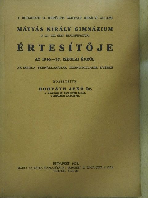 A Budapesti II. kerületi Magyar Királyi Állami Mátyás Király Gimnázium értesítője az 1936-37. iskolai évről [antikvár]
