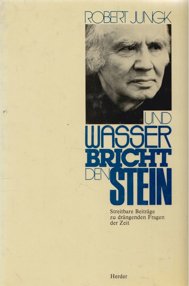 Robert Jungk - Und Wasser bricht den Stein [antikvár]