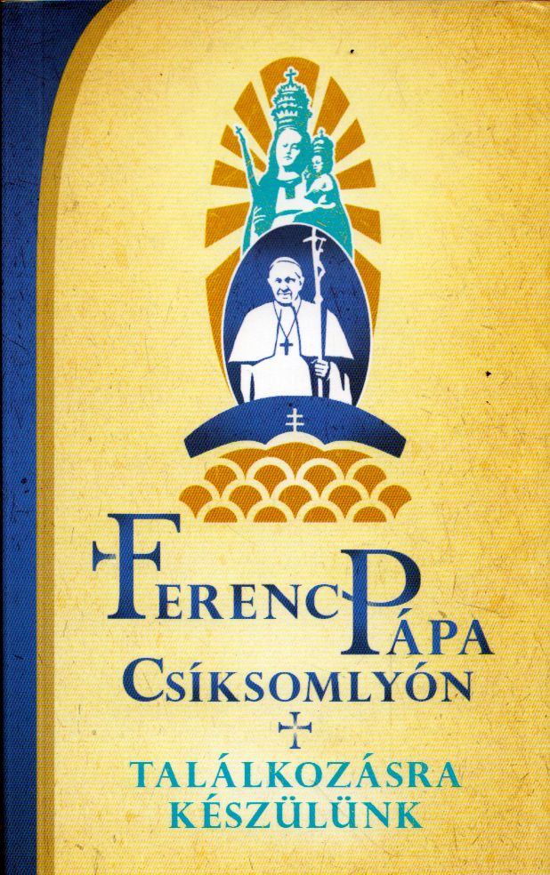 Bodó Márta, Fábián Róbert, Serbán Mária - Ferenc pápa Csíksomlyón [antikvár]