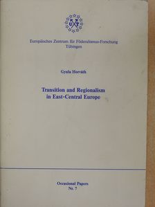 Gyula Horváth - Transition and Regionalism in East-Central Europe (dedikált példány) [antikvár]