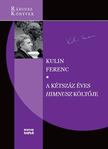 Kulin Ferenc - A kétszáz éves Himnusz költője
