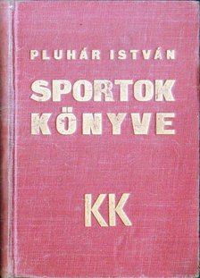 PLUHÁR ISTVÁN - Sportok könyve [antikvár]